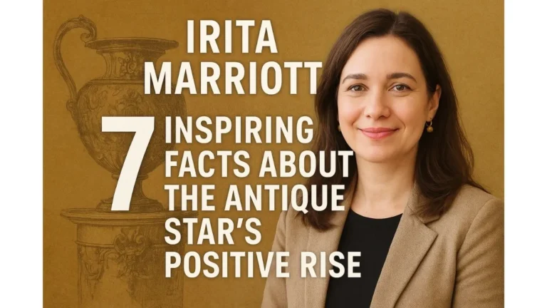 Irita Marriott: 7 Inspiring Facts About the Antique Star’s Positive Rise Irita Marriott